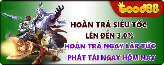 GOOD88 HOÀN TRẢ SIÊU TỐC LÊN ĐÉN 3%