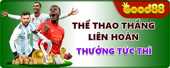 GOOD88 THỂ THOA THẮNG LIÊN HOÀN THƯỞNG TỨC THÌ