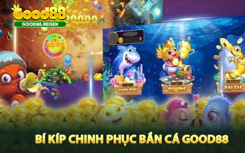 Bí Kíp Chinh Phục Bắn Cá Good88