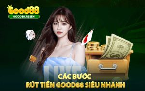 Các bước rút tiền Good88 siêu nhanh, lẹ