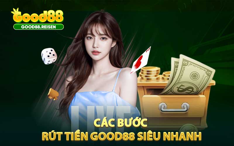 Các bước rút tiền Good88 siêu nhanh, lẹ