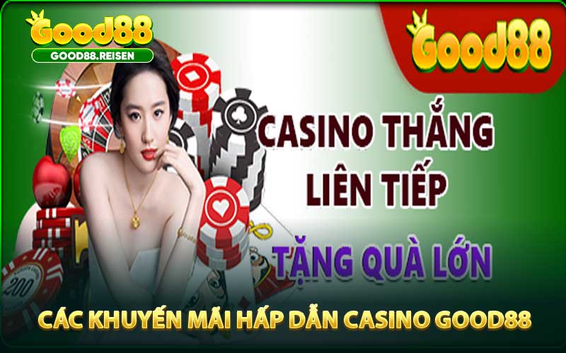 Các khuyến mãi hấp dẫn của game casino trực tuyến Good88