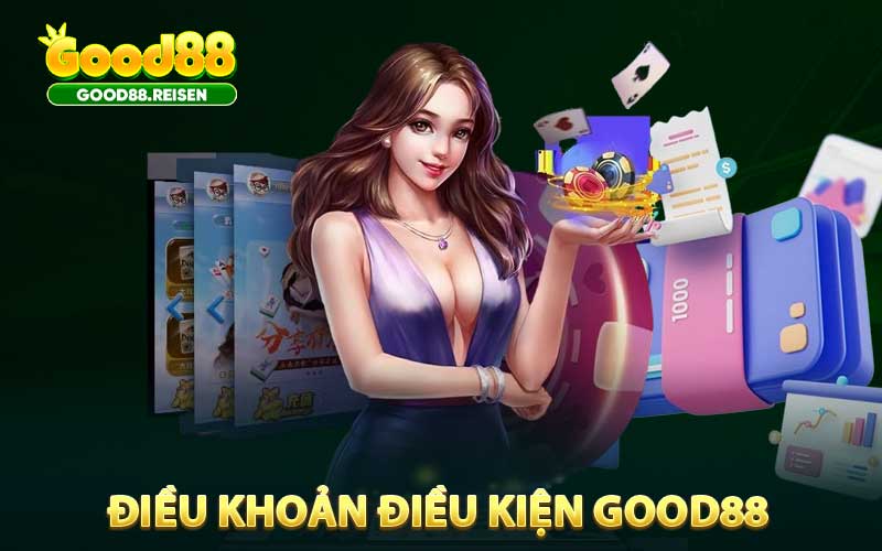 Khái quát về điều khoản điều kiện Good88