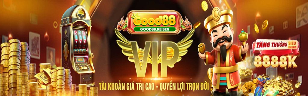 Good88 tài khoản gia trị cao quyền lợi càng cao