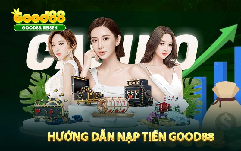 Hướng dẫn nạp tiền Good88 đơn giản cho thành viên