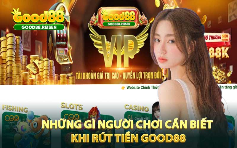 Những gì người chơi cần biết khi rút tiền Good88