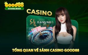 Tổng quan về sảnh casino Good88