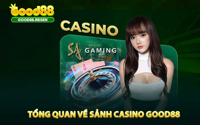 Tổng quan về sảnh casino Good88